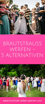 Brautstrauss Werfen 5 Alternativen Zu Dem Alten Hochzeitsbrauch In 2020