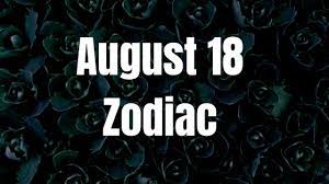 Check spelling or type a new query. August 18 Zodiac Sign And Star Sign Compatibility