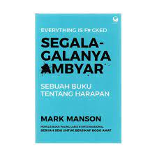 Ebook sebuah seni untuk bersikap bodo amat mark manson ruang. Segala Galanya Ambyar Sebuah Buku Tentang Harapan Suluh Pergerakan