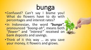 As the world learns the true meaning of the words bunga bunga, the great recession is sweeping. Bunga Bunga Bunga Confused Can T Say I Blame You What Do Flowers Have To Do With Percentages And Interest Rates In Indonesian The Word Bunga Ppt Download