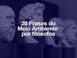 Mais 20 Frases Do Meio Ambiente Por Filosofos O Eco