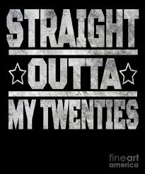 Maybe you would like to learn more about one of these? Straight Outta My Twenties Gifts Funny 30th Birthday Gift Digital Art By Art Grabitees