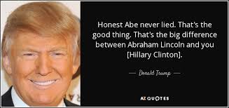 Donald Trump quote: Honest Abe never lied. That's the good thing. That's  the...