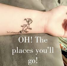 Oh The Places You Ll Go So Happy With My First Tattoo Go Tattoo Tattoos First Tattoo