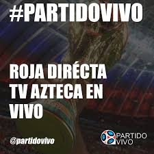 ¡en venga la alegría es tiempo de la diversión! Roja Directa Tv Azteca En Vivo