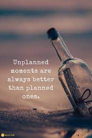 The best motivation quotes to help you keep going when you might want to give up. Unplanned Moments Are Always Better Than Planned Ones Bottle Sand Letter Amazing Inspirational Quotes Words Me Quotes