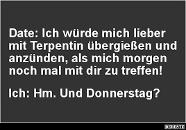 Date Ich Wurde Mich Lieber Mit Terpentin Ubergiessen Lustige Bilder Spruche Witze Echt Lustig Witzige Spruche Lachen Ist Gesund Spruche