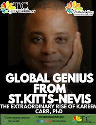 FROM ST.KITTS-NEVIS STATE SCHOLAR TO GLOBAL SCIENTIFIC FORCE: THE  EXTRAORDINARY JOURNEY OF KAREEM CARR, PhD