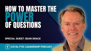 How To Master The Power Of Questions With Sean Grace