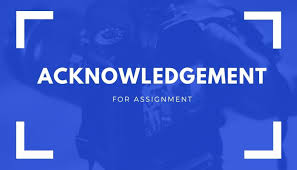 Here is a sample acknowledgment thanking them for their support. Acknowledgement Sample For A Group Assignment