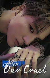 After Our Cruel ✔️