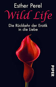 Psychotherapist, relationship philosopher, speaker, author and host of where should we. Wild Life Die Ruckkehr Der Erotik In Die Liebe Buch Von Esther Perel Wersuwordles