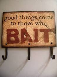 Metal Tin Sign With Hooks Good Things Come To Those Who Bait Very Cute In My Mud Room Fishing Room Fishing Rod Holder Fishing Decor