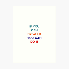 Motivational Quotes If You Can Dream It You Can Do It If You Can Dream It You Can Do It Motivational Quote Art Print By Ideasforartists In 2020 Art Prints Quotes Motivational Quotes Quotes