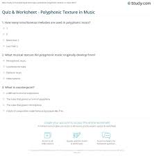 Some of the worksheets displayed are texture in music, elements of music, musical worksheet will open in a new window. Quiz Worksheet Polyphonic Texture In Music Study Com