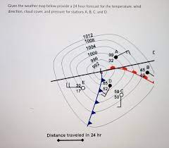 Wind Direction By Hour Solved] Given The Weather Map Below Provide A 24 Hour Forecast For The  Temperature, Wind Direction, Cloud Cover, And Pressure For Stations A, B,  C,... | Course Hero