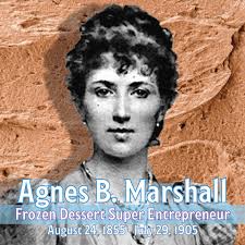 Agnes B. Marshall: the Forgotten Super Entrepreneur of Frozen Desserts