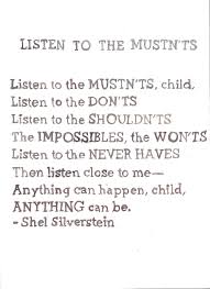 Listen To The Mustn T S Anything Can Be Shel Silverstein Inspirational Quotes For Kids Quotes For Kids Quotes Words Worth
