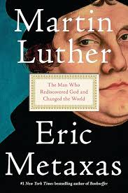 Martin Luther: The Man Who Rediscovered God and Changed the World: Metaxas,  Eric: 9781101980019: Amazon.com: Books