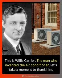 Willis Carrier, the inventor of air conditioning, changed the way we live  and work by bringing comfort into our homes and cities. It's a reminder of  how innovation can transform health and