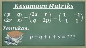 Dua buah matriks dikatakan sama jika memenuhi dua kriteria berikut ini. Kesamaan Matrik Menentukan Nilai Semua Variabel Yang Ada Pasa Soal Kesamaan Matriks Youtube