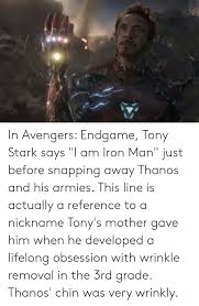 Random movies or marvel cinematic universe quiz. In Avengers Endgame Tony Stark Says I Am Iron Man Just Before Snapping Away Thanos And His Armies This Line Is Actually A Reference To A Nickname Tony S Mother Gave Him When