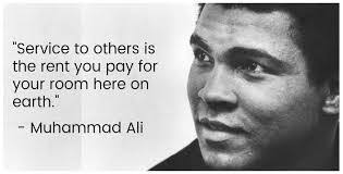 Munza Mushtaq On Twitter Service To Others Is The Rent You Pay For Your Room Here On Earth Muhammad Ali A Quote We Could All Learn From Https T Co Klsmasirpk Twitter