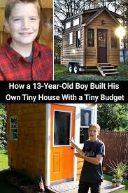How A 13 Year Old Boy Built His Own Tiny House With A Tiny In 2020 13 Year Old Boys 15 Year Old Boy 13 Year Olds