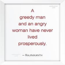 An angry woman is vindictive beyond measure, and hesitates at nothing in her bitterness. Rajinikanth Quote A Greedy Man And An Angry Woman Have Never Lived Prosperously Coolnsmart