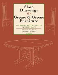 Format plans now useable click here for more read. Shop Drawings For Greene Greene Furniture 23 American Arts And Crafts Masterpieces Fox Chapel Publishing Lang Robert 9781892836298 Amazon Com Books
