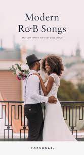 25 Modern R B Songs That Are Perfect For Your First Dance Wedding Playlist First Dance Wedding Songs Beyonce Wedding Songs