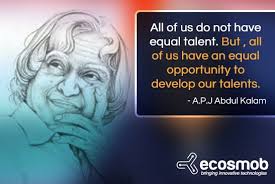 All Of Us Do Not Have Equal Talent But All Of Us Have An Equal Opportunity To Develop Our Talents A P J Abdul Kal Its Friday Quotes Image Quotes Equality