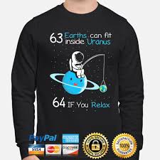The rings of uranus are thought to be relatively young, not more than 600 million years old. 63 Earths Can Fit Inside Uranus 64 If You Relax Shirt Hoodie Sweater Long Sleeve And Tank Top