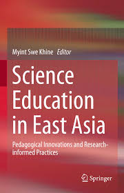 Pdf Science Education In East Asia Pedagogical Innovations And Research Informed Practices Edited By Myint Swe Khine And Published By Springer