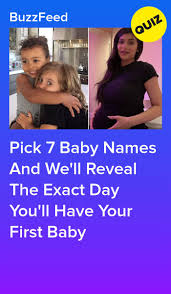 Pick 7 Baby Names And We Ll Reveal The Exact Day You Ll Have Your First Baby Personality Quizzes Buzzfeed Baby Quiz Crush Quizzes