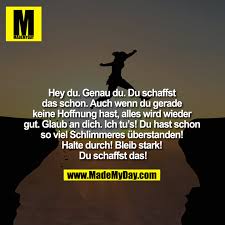 Du Schaffst Das Du Schaffst Das Du Schaffst Das Dreimal Hat Mir Jemand Das Vor Einiger Zeit Mal Gesagt Tja Spruche Zitate Spruche Gute Beziehungen