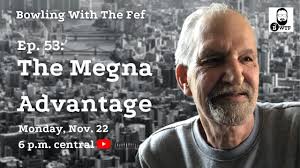 Bowling With The Fef Ep. 53: The Megna Advantage (with John Megna)