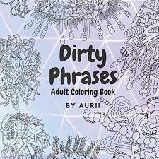 Hundreds of free printable coloring pages to print out and color! Amazon Com Dirty Phrases Adult Coloring Book Book Of Filthy Naughty Sexual Words And Phrases 9798637126736 Spytek Aurii Books