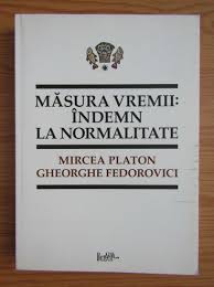 Titlurile autorului mircea platon (8). Mircea Platon Masura Vremii Indemn La Normalitate CumpÄrÄ