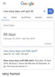 Simply choose the dates below and we will show the number of weeks and days between. Google How Many Days Until April 20 All News Shopping Images Videos Count Days 69 Days February 10 2019 April 20 2019 Feedback How Many Days Until 20th April Daysto To