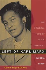 Left of Karl Marx: The Political Life of Black Communist Claudia Jones --