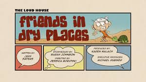 Friends In Dry Places The Loud House Encyclopedia Fandom