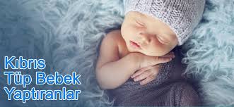 kibris tup bebek yaptiranlar