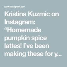 Kristina Kuzmic On Instagram Homemade Pumpkin Spice Lattes I Ve Been Making These For Years And The Pumpkin Spice Latte Homemade Pumpkin Spice Pumpkin Spice