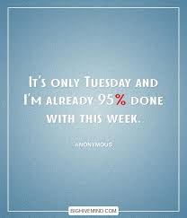 Tuesday is just monday's ugly sister. 70 Happy Funny And Transformative Tuesday Quotes Big Hive Mind