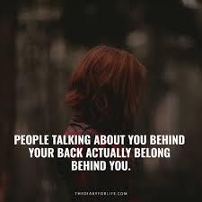 Maybe you would like to learn more about one of these? 40 Quotes About People Talking About You Behind Your Back