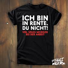 You and your stupid sayings! Ich Bin In Rente Du Nicht Rentner Spruch Geschenk Arbeit Fun Shirt S 5xl Ebay