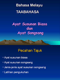 (subjek + penerang subjek) + (predikat + penerang predikat.) ayat songsang apabila berlaku pendepanan predikat. Ayat Songsang