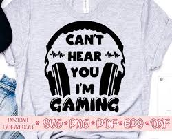 Download Cant Hear You I M Gaming Svggaming Svggamer Svggaming Etsy In 2021 Gaming Shirt Word Shirts Gamer Shirt