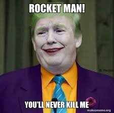 The best memes from instagram, facebook, vine, and twitter about rocketman. Rocket Man You Ll Never Kill Me Donald Trump The Joker Make A Meme